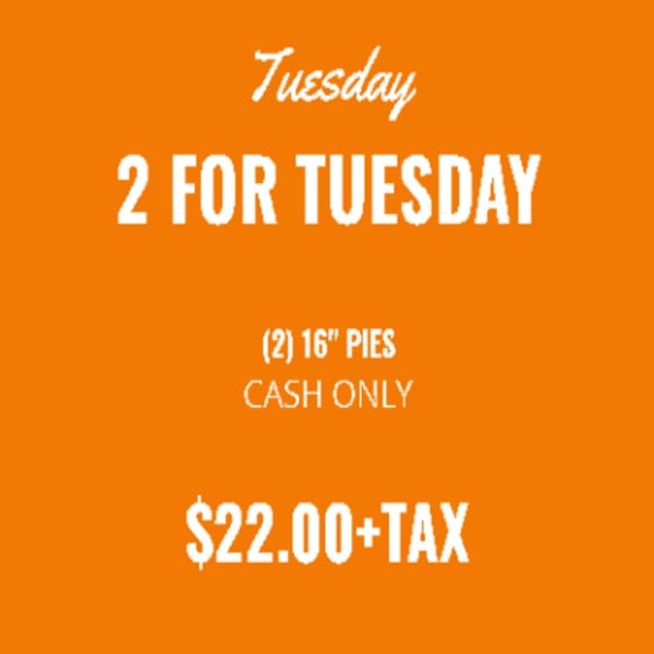 Orange graphic advertising Brunello's "2 For Tuesday" special: two 16-inch pies for $22.00 plus tax, cash only.