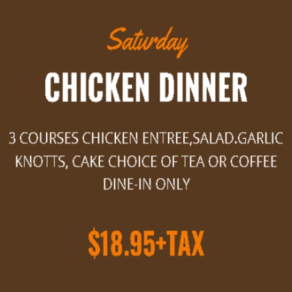 Brunello's Pizza & Pasta Saturday Chicken Dinner menu with 3 courses for $18.95.