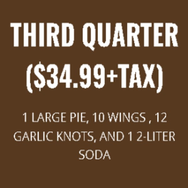 Brunello's Pizza & Pasta's "Third Quarter" special: large pie, 10 wings, 12 garlic knots, and 2-liter soda for $34.99.