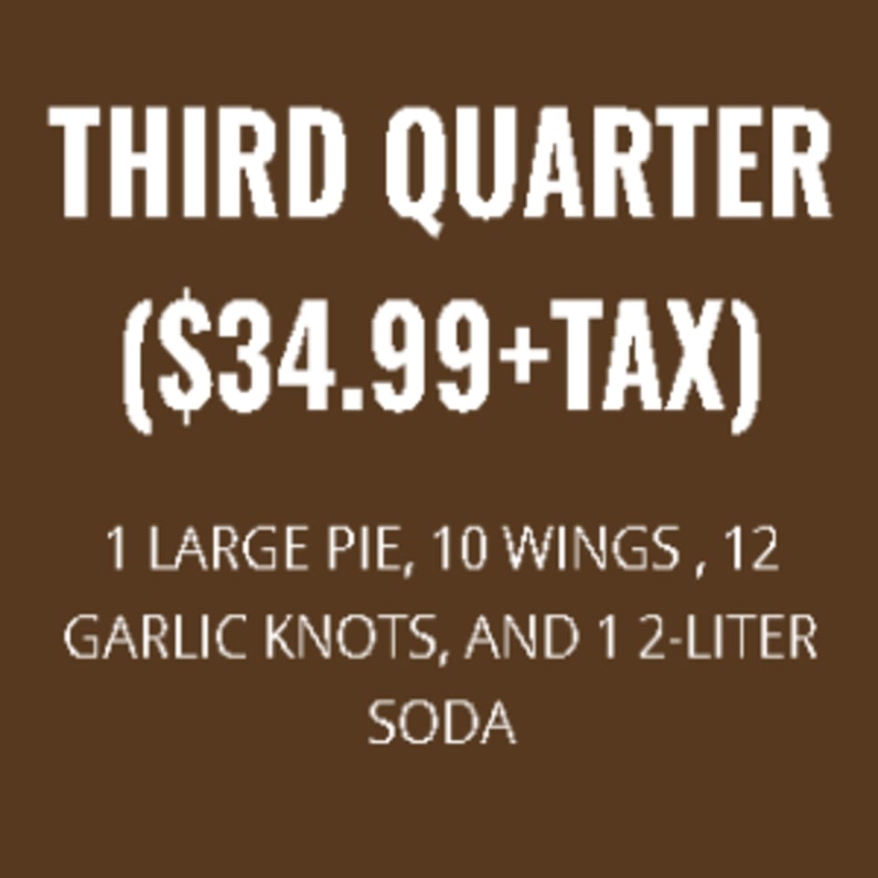 Brunello's Pizza & Pasta's "Third Quarter" special: large pie, 10 wings, 12 garlic knots, and 2-liter soda for $34.99.
