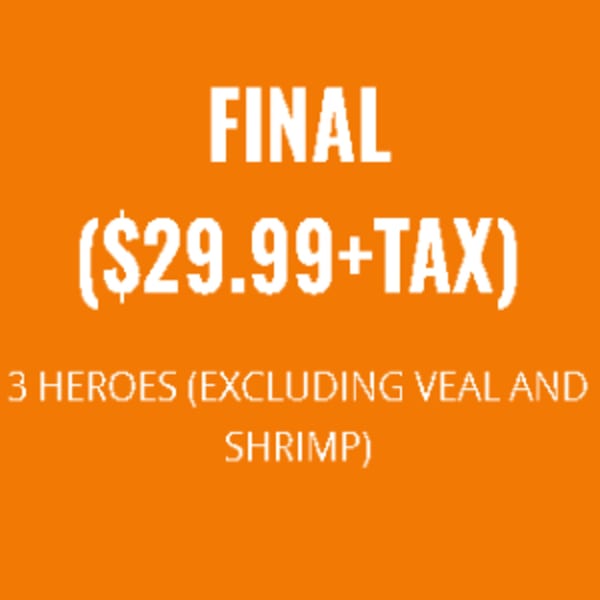 Orange background with white text advertising a "FINAL ($29.99+TAX) 3 HEROES (EXCLUDING VEAL AND SHRIMP)" deal.